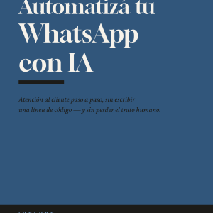 Automatizá tu atención al cliente por WhatsApp con IA — Paso a paso, sin código
