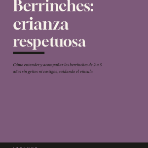 Berrinches: crianza respetuosa de 2 a 5 años